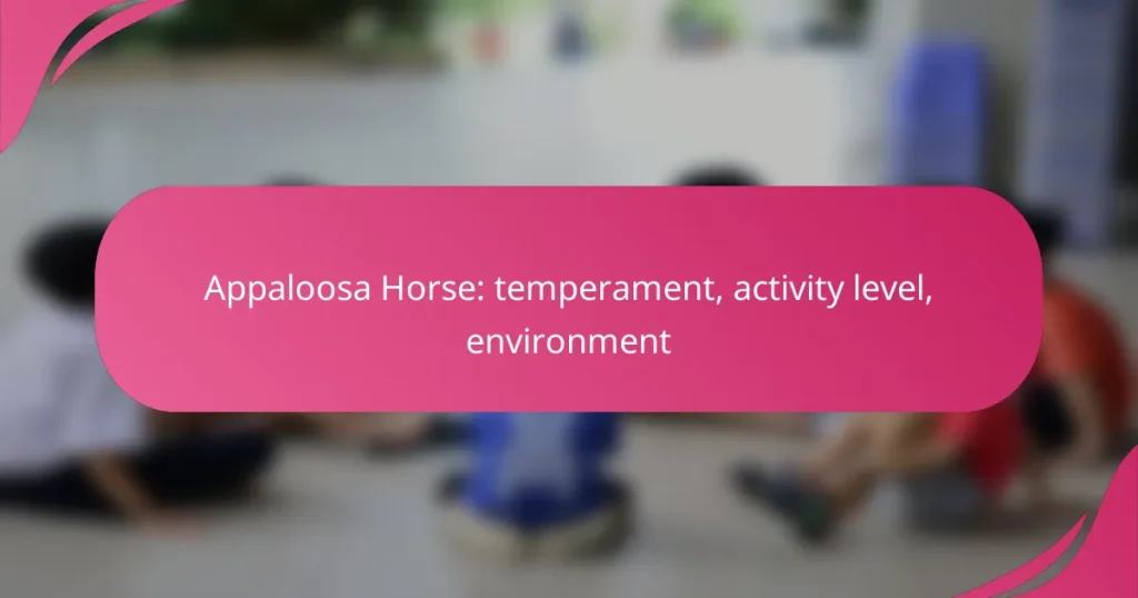 Appaloosa Horse: temperament, activity level, environment