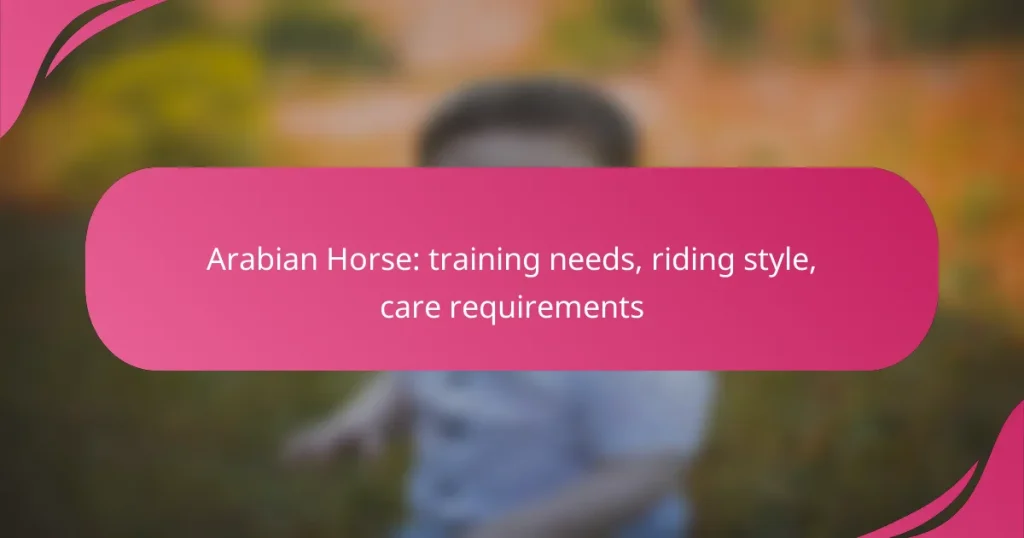 Arabian Horse: training needs, riding style, care requirements