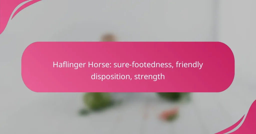 Haflinger Horse: sure-footedness, friendly disposition, strength