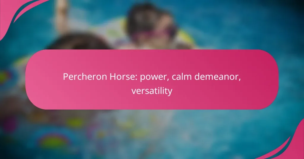 Percheron Horse: power, calm demeanor, versatility