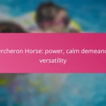 Percheron Horse: power, calm demeanor, versatility