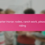 Quarter Horse: rodeo, ranch work, pleasure riding