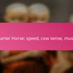 Quarter Horse: speed, cow sense, muscle