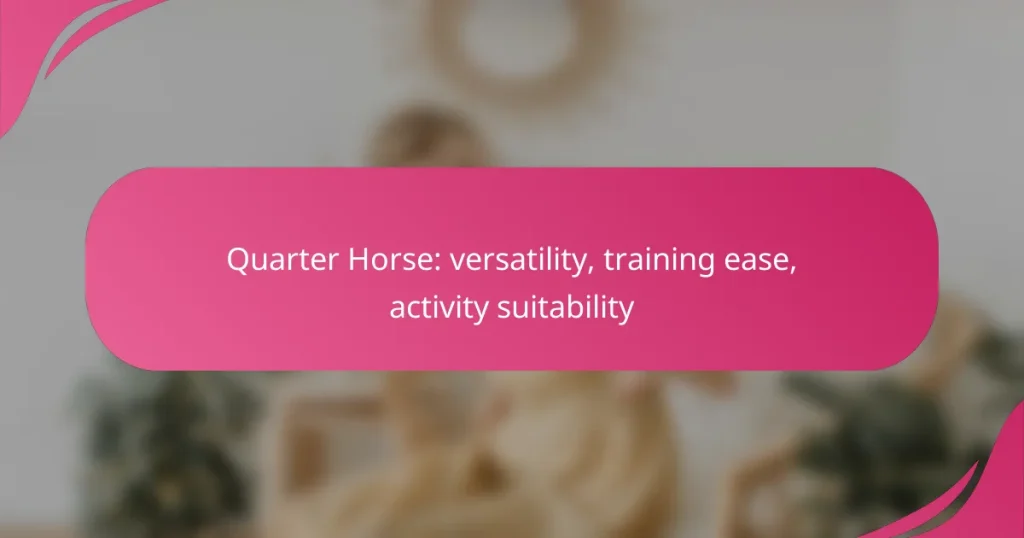 Quarter Horse: versatility, training ease, activity suitability