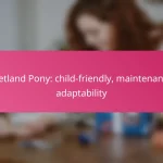 Shetland Pony: child-friendly, maintenance, adaptability