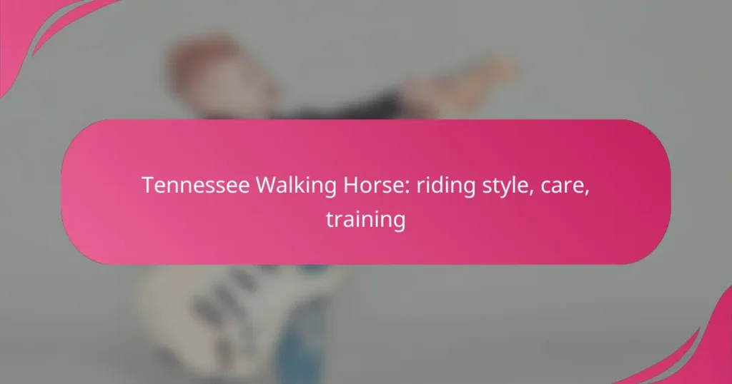 Tennessee Walking Horse: riding style, care, training