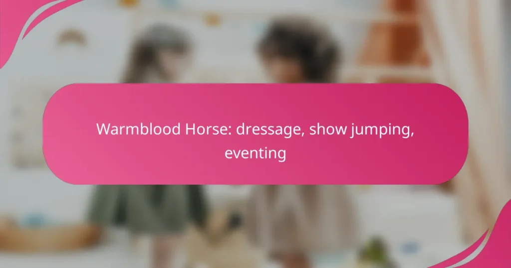 Warmblood Horse: dressage, show jumping, eventing