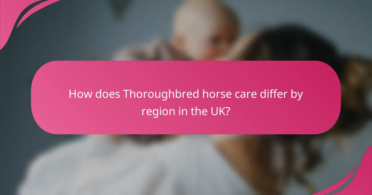 How does Thoroughbred horse care differ by region in the UK?