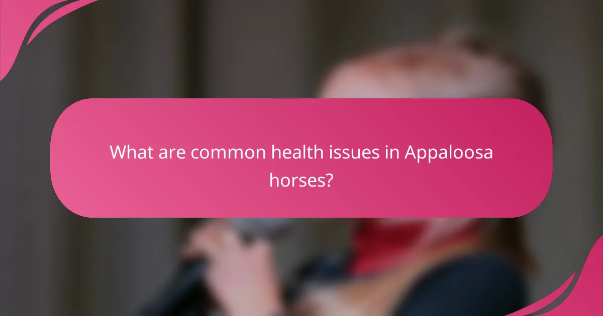 What are common health issues in Appaloosa horses?