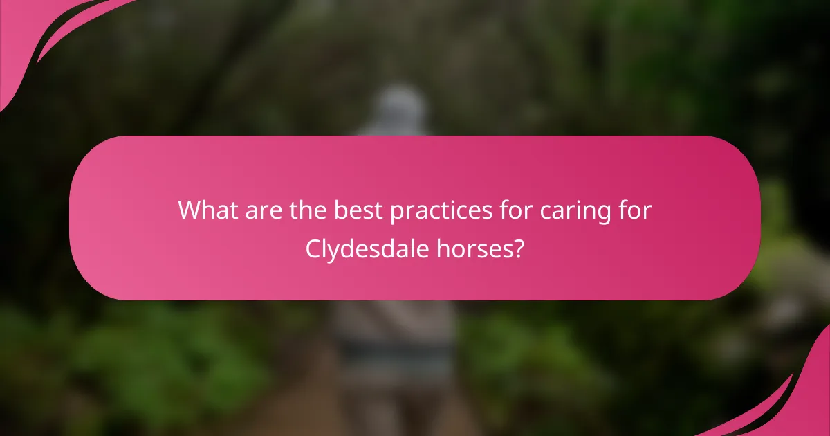 What are the best practices for caring for Clydesdale horses?