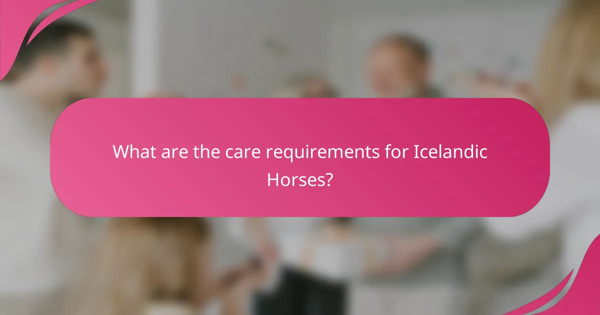 What are the care requirements for Icelandic Horses?