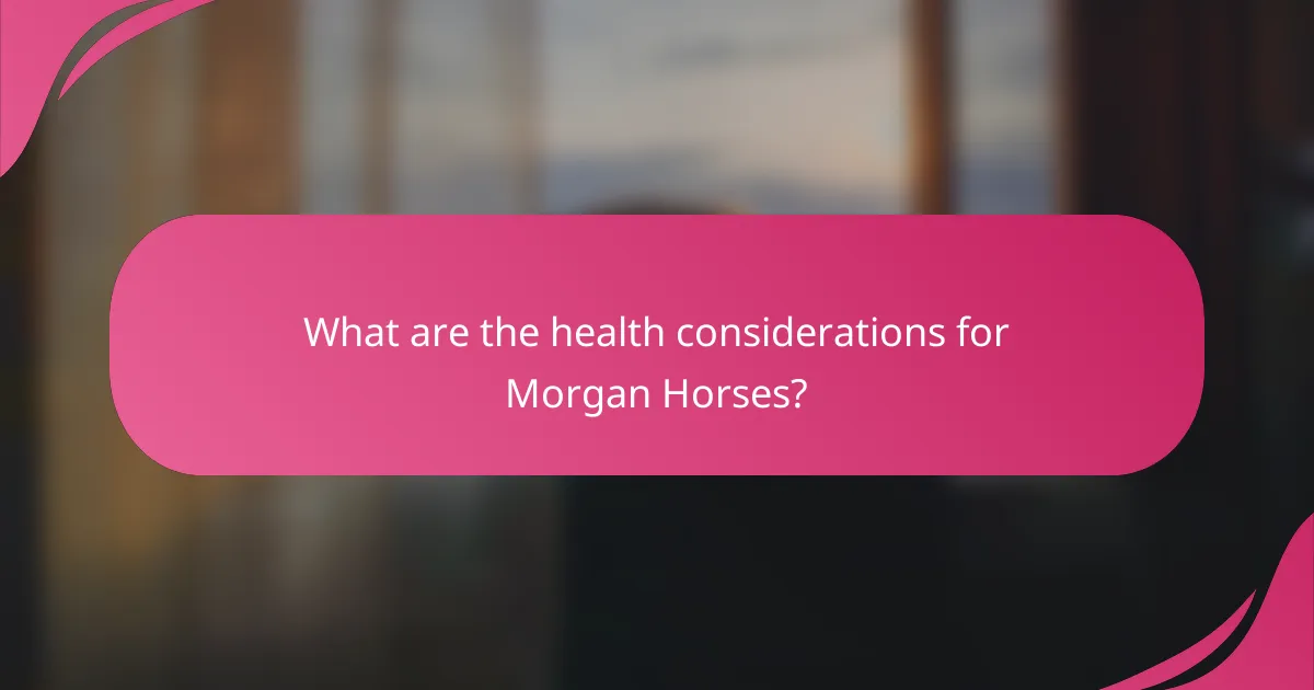 What are the health considerations for Morgan Horses?