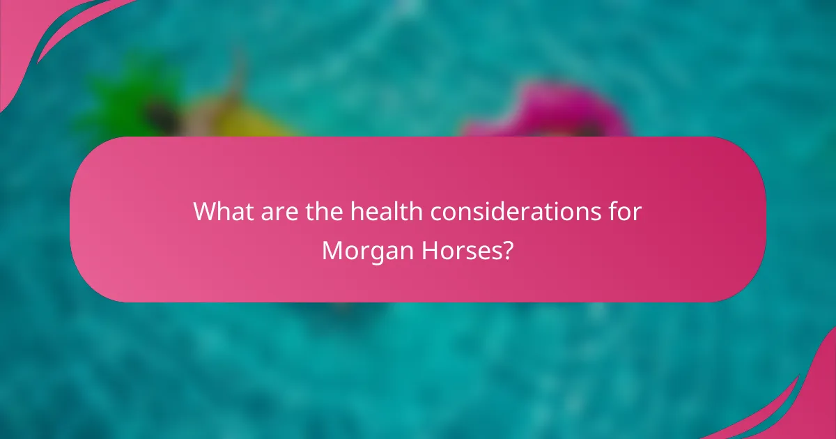 What are the health considerations for Morgan Horses?
