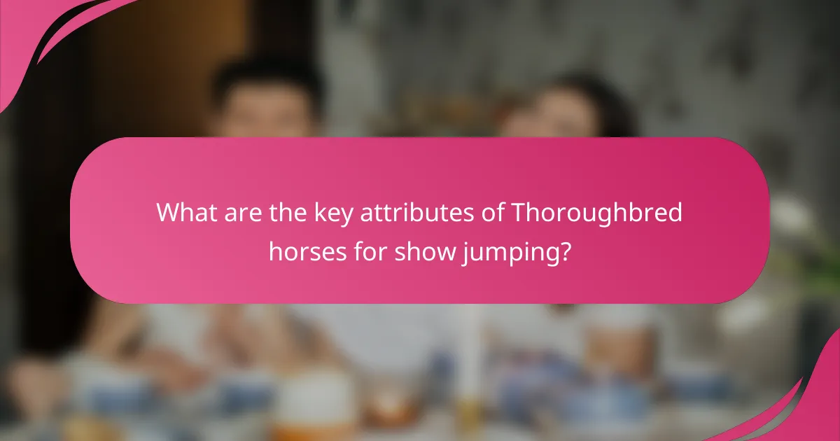 What are the key attributes of Thoroughbred horses for show jumping?