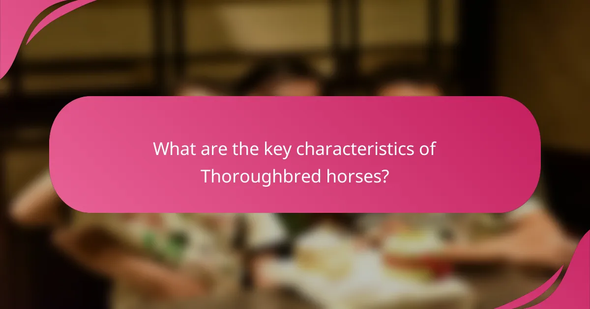 What are the key characteristics of Thoroughbred horses?