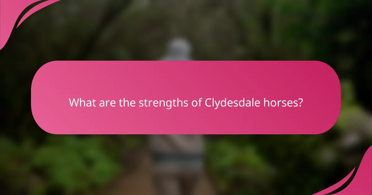 What are the strengths of Clydesdale horses?