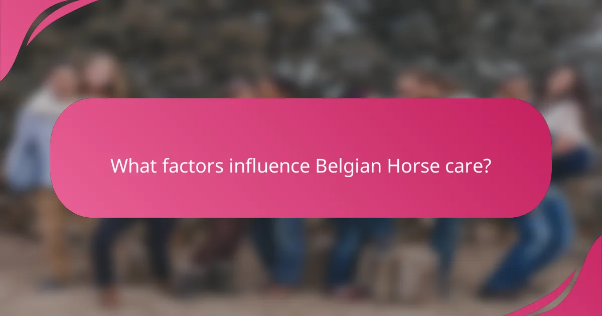 What factors influence Belgian Horse care?