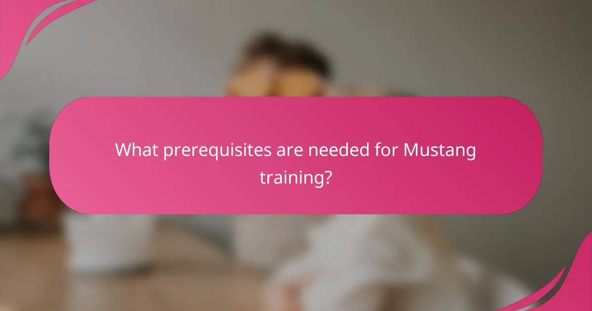 What prerequisites are needed for Mustang training?